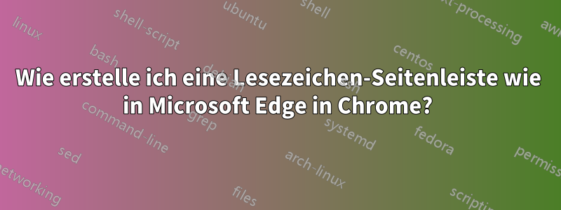 Wie erstelle ich eine Lesezeichen-Seitenleiste wie in Microsoft Edge in Chrome?