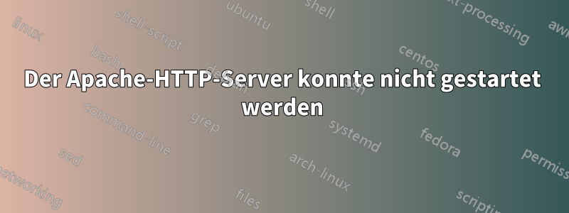 Der Apache-HTTP-Server konnte nicht gestartet werden