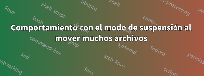 Comportamiento con el modo de suspensión al mover muchos archivos