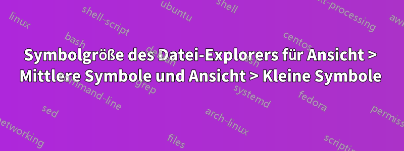 Symbolgröße des Datei-Explorers für Ansicht > Mittlere Symbole und Ansicht > Kleine Symbole