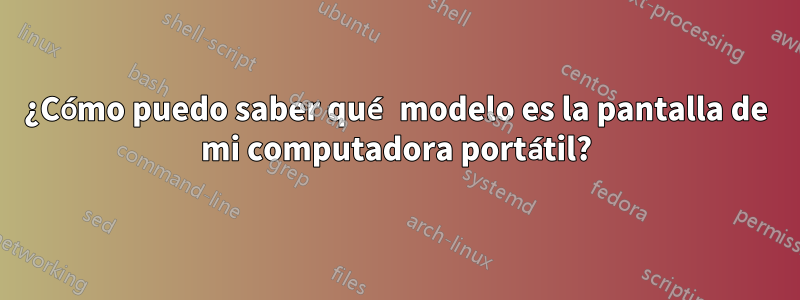 ¿Cómo puedo saber qué modelo es la pantalla de mi computadora portátil?