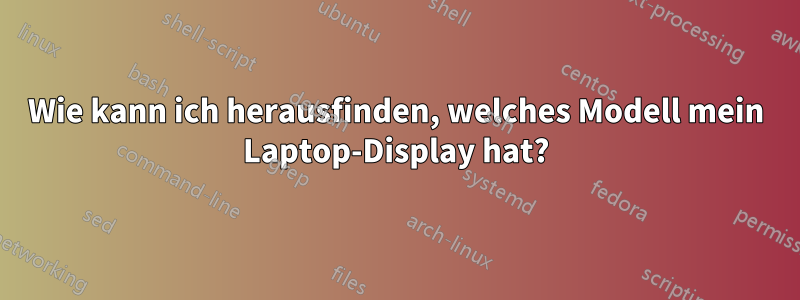 Wie kann ich herausfinden, welches Modell mein Laptop-Display hat?