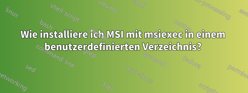 Wie installiere ich MSI mit msiexec in einem benutzerdefinierten Verzeichnis?