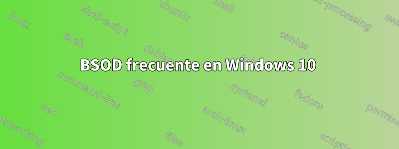 BSOD frecuente en Windows 10