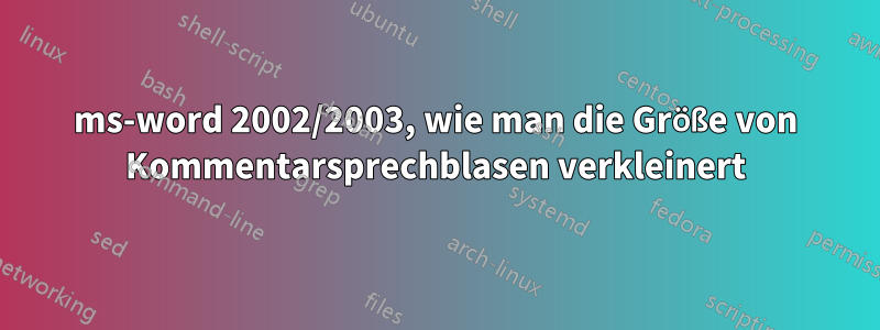 ms-word 2002/2003, wie man die Größe von Kommentarsprechblasen verkleinert