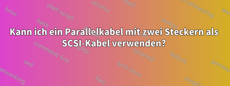 Kann ich ein Parallelkabel mit zwei Steckern als SCSI-Kabel verwenden?