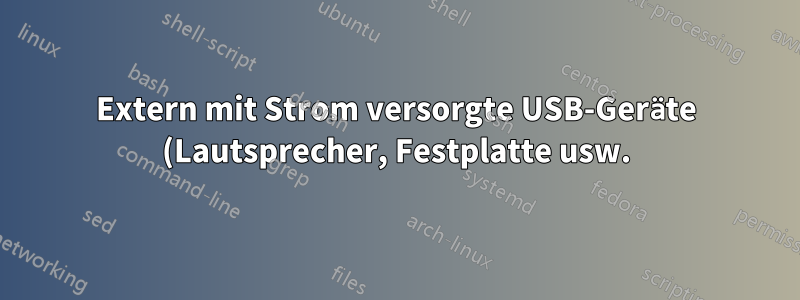 Extern mit Strom versorgte USB-Geräte (Lautsprecher, Festplatte usw.) verursachen einen Kurzschluss (?) auf der Hauptplatine?