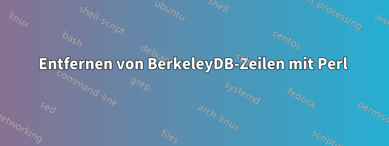 Entfernen von BerkeleyDB-Zeilen mit Perl