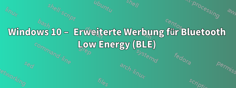 Windows 10 – Erweiterte Werbung für Bluetooth Low Energy (BLE)