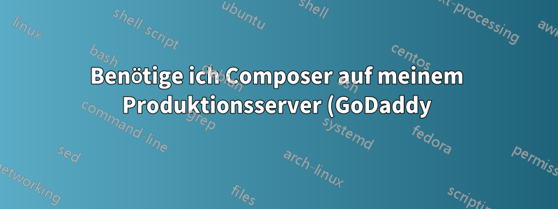 Benötige ich Composer auf meinem Produktionsserver (GoDaddy)?