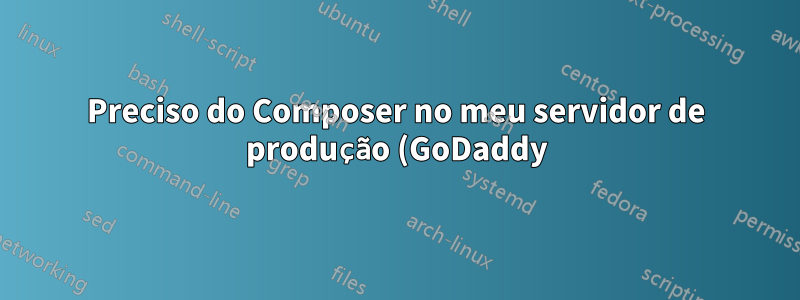 Preciso do Composer no meu servidor de produção (GoDaddy)?