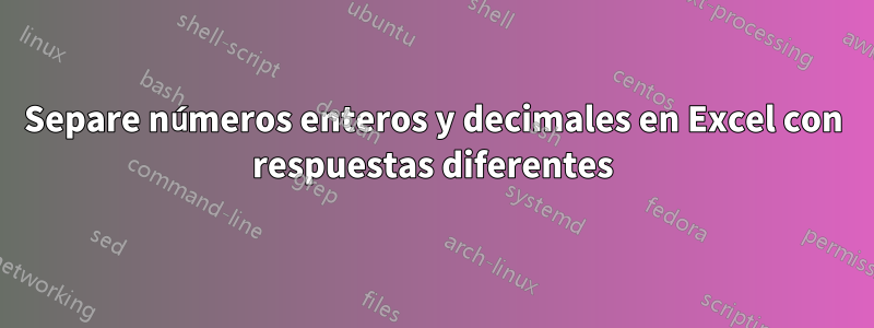 Separe números enteros y decimales en Excel con respuestas diferentes