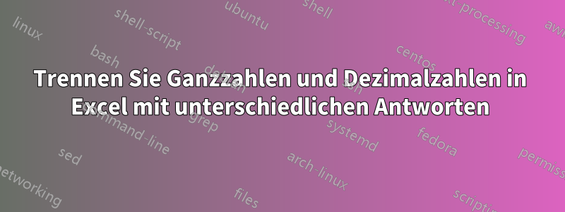 Trennen Sie Ganzzahlen und Dezimalzahlen in Excel mit unterschiedlichen Antworten