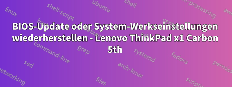 BIOS-Update oder System-Werkseinstellungen wiederherstellen - Lenovo ThinkPad x1 Carbon 5th