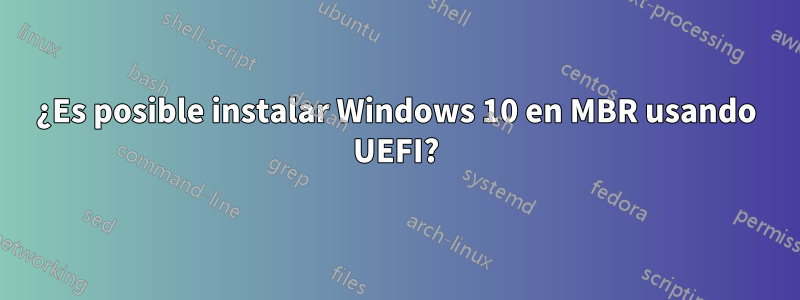 ¿Es posible instalar Windows 10 en MBR usando UEFI?