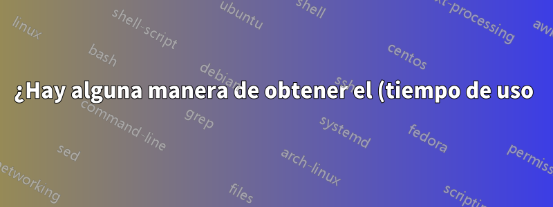 ¿Hay alguna manera de obtener el (tiempo de uso) (tiempo que estuvo encendida la PC) en Windows 10, como se muestra en Windows 7?