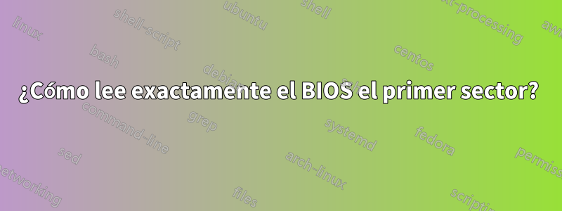 ¿Cómo lee exactamente el BIOS el primer sector?