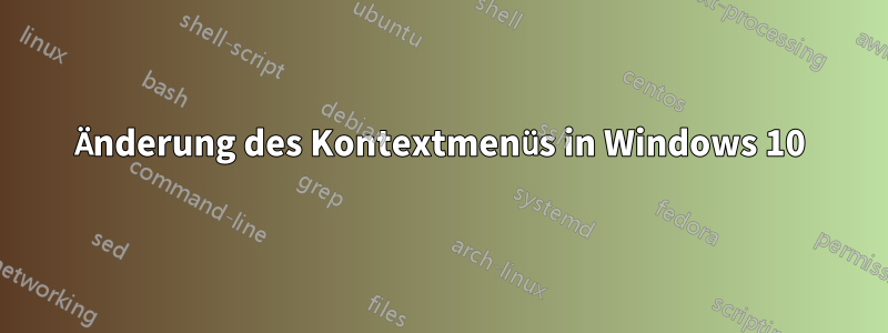 Änderung des Kontextmenüs in Windows 10