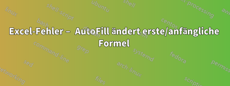 Excel-Fehler – AutoFill ändert erste/anfängliche Formel