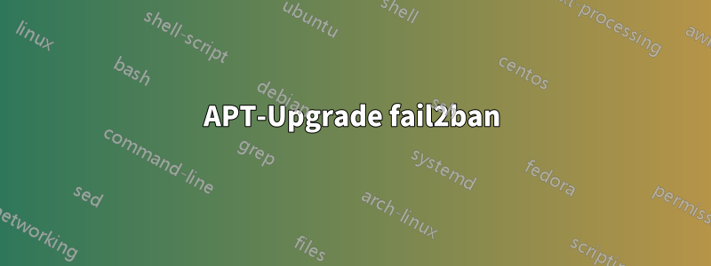 APT-Upgrade fail2ban