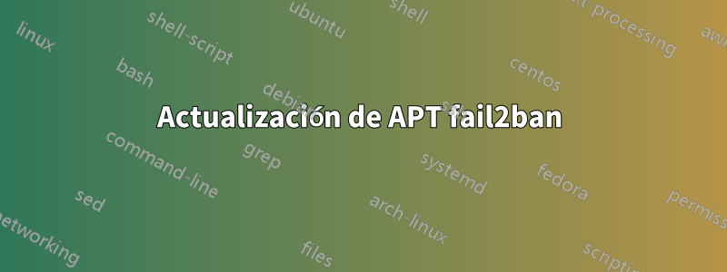 Actualización de APT fail2ban