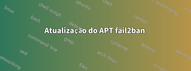 Atualização do APT fail2ban