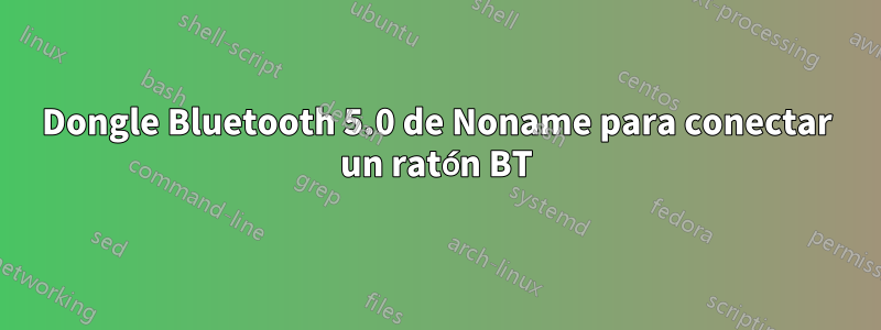 Dongle Bluetooth 5.0 de Noname para conectar un ratón BT