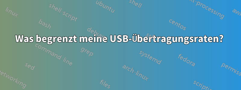 Was begrenzt meine USB-Übertragungsraten?