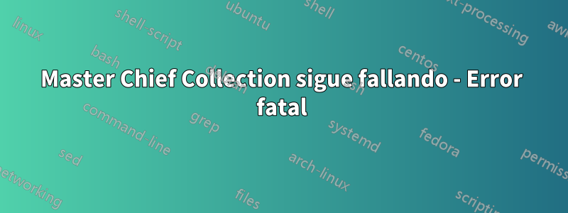 Master Chief Collection sigue fallando - Error fatal