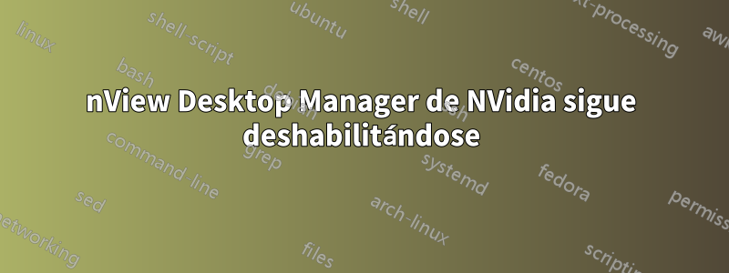 nView Desktop Manager de NVidia sigue deshabilitándose