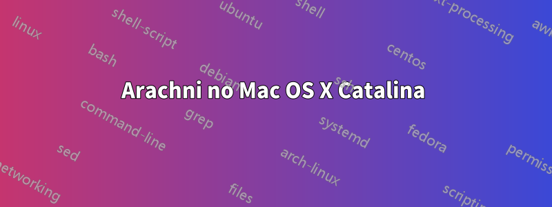 Arachni no Mac OS X Catalina