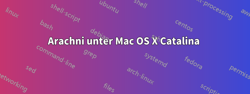 Arachni unter Mac OS X Catalina