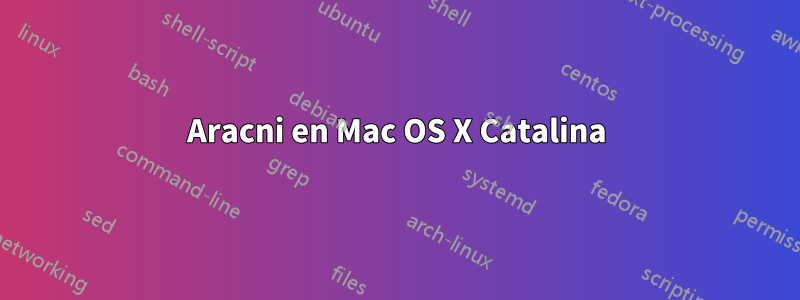 Aracni en Mac OS X Catalina