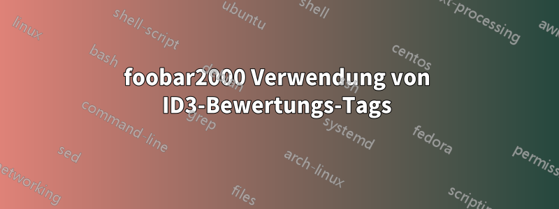 foobar2000 Verwendung von ID3-Bewertungs-Tags