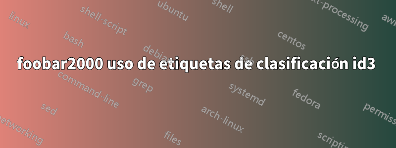 foobar2000 uso de etiquetas de clasificación id3