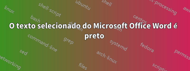 O texto selecionado do Microsoft Office Word é preto