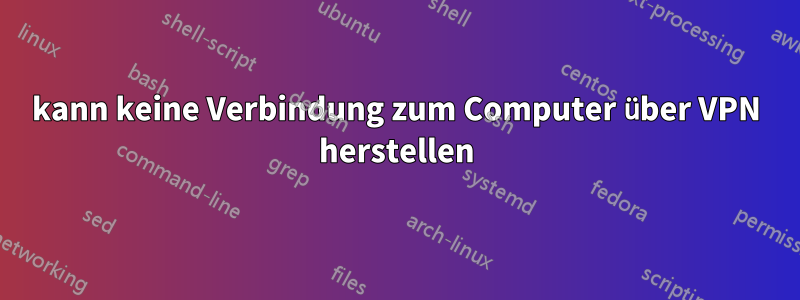 kann keine Verbindung zum Computer über VPN herstellen