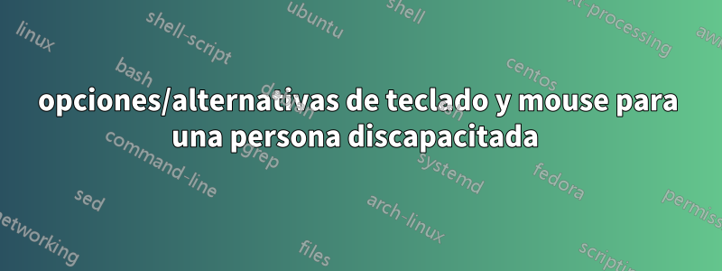 opciones/alternativas de teclado y mouse para una persona discapacitada 