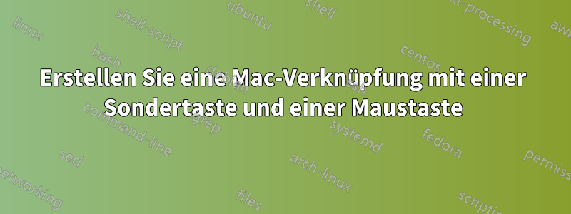 Erstellen Sie eine Mac-Verknüpfung mit einer Sondertaste und einer Maustaste