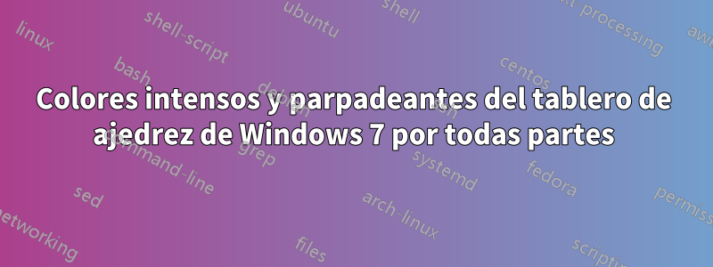 Colores intensos y parpadeantes del tablero de ajedrez de Windows 7 por todas partes