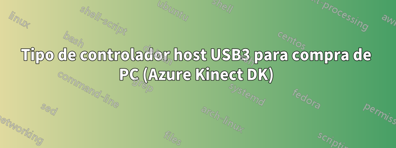 Tipo de controlador host USB3 para compra de PC (Azure Kinect DK)