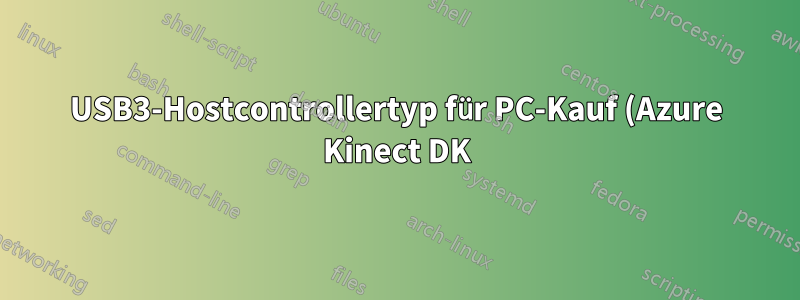 USB3-Hostcontrollertyp für PC-Kauf (Azure Kinect DK)