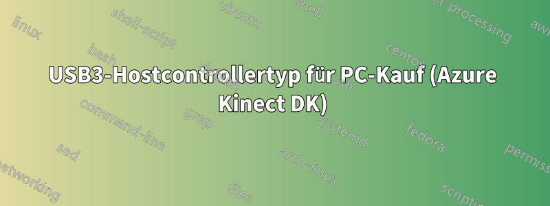 USB3-Hostcontrollertyp für PC-Kauf (Azure Kinect DK)