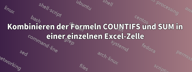 Kombinieren der Formeln COUNTIFS und SUM in einer einzelnen Excel-Zelle