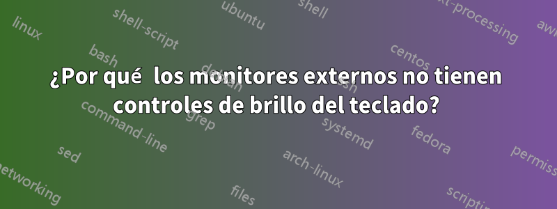 ¿Por qué los monitores externos no tienen controles de brillo del teclado?