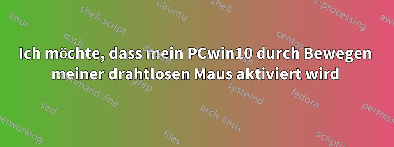 Ich möchte, dass mein PCwin10 durch Bewegen meiner drahtlosen Maus aktiviert wird