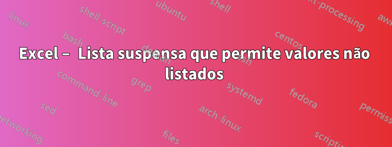 Excel – Lista suspensa que permite valores não listados