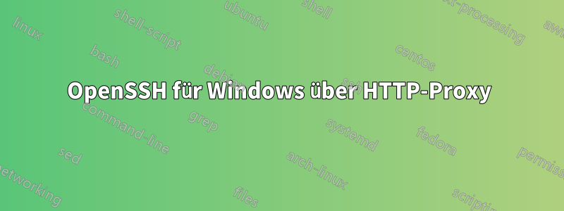 OpenSSH für Windows über HTTP-Proxy