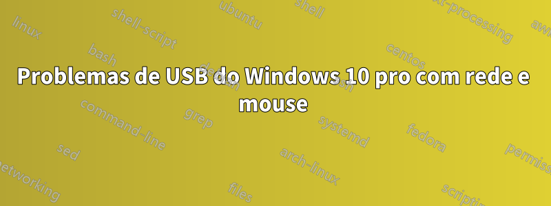 Problemas de USB do Windows 10 pro com rede e mouse