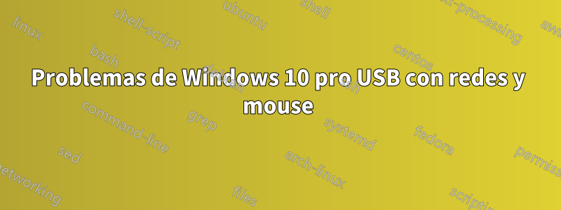 Problemas de Windows 10 pro USB con redes y mouse